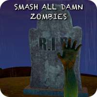 Smash all damn zombies!