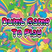 Dumb Game To Play