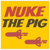 Nuke The Pig