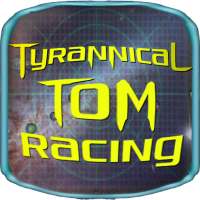 Tyrannical Tom: Racing