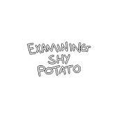 Examining Shy Potato