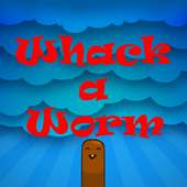 Whack a Worm