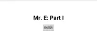Mr. E: Part 1 Screen Shot 0