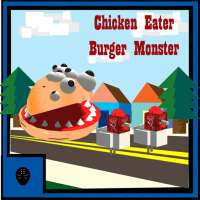 Chicken Eater Burger Monster
