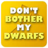 Don't bother my dwarfs