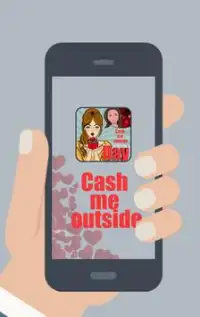 Cash me outside valentins Screen Shot 0