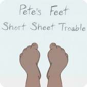 Petes Feet:Short Sheet Trouble