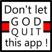 Don't let God quit this app !