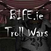 BIFE Troll Wars