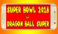 super bowl 2018 VS dragon ball super 2018 Screen Shot 2