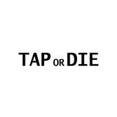 Tap or Die