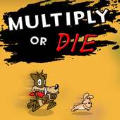 MULTIPLY OR DIE