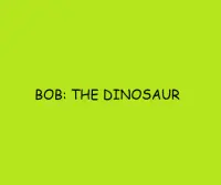 Bob: The Dinosaur Screen Shot 1