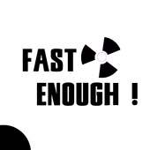 Fast Enough