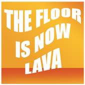 The Floor Is Now Lava