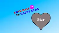 LOVE BALL IN HAPPY GLASS Screen Shot 4