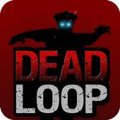 DEAD LOOP  -Zombies-