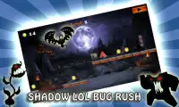 Shadow lol Bug Rush Screen Shot 0