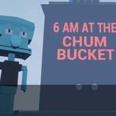 6 AM en el Chum Bucket