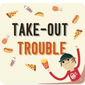 Take-Out Trouble